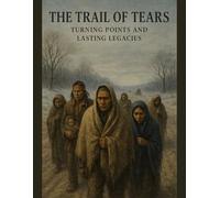 The Trail of Tears: Turning Points and Lasting Legacies