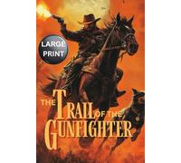 The Trail of the Gunfighter - LARGE PRINT: A Classic Western Novel