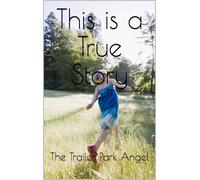 The Trailer Park Angel This is a True Story (Tascabile)