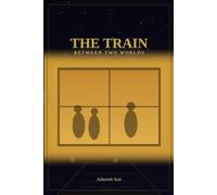 The Train Between Two Worlds: A novel about perspective, reality, and the life you are actually living