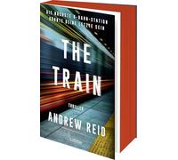 The Train. Die nächste U-Bahn-Station könnte deine letzte sein: Thriller. Ein mörderischer Wettlauf gegen die Zeit in der New Yorker U-Bahn