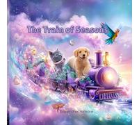 The Train of Seasons: A Magical Journey Through Spring, Friendship, and Wonder: A Beautifully Illustrated Children’s Book About Seasons, Courage, and Magical Animal Friends (Ages 3-6)