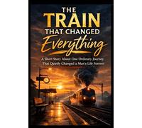 The Train That Changed Everything: A Short Story About One Ordinary Journey That Quietly Changed a Man’s Life Forever