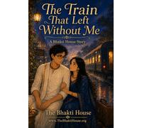 The Train That Left Without Me: A Bhakti House Story