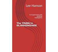 The TRAIN to BLANKENSHIRE: An Experiment with Artificial Intelligence