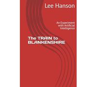 The TRAIN to BLANKENSHIRE: An Experiment with Artificial Intelligence