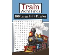 The Train Word Finds Book (Large Print, 6×9): 100 Trains & Railways Word Searches | 3000 Words: Relaxing puzzles with locomotives, railroads, stations, signals, freight & travel terms