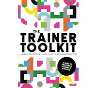 The Trainer Toolkit: A guide to delivering training in schools