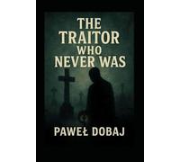 The Traitor Who Never Was