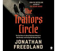 The Traitors Circle: The True Story of a Secret Resistance Network in Nazi Germany and the Spy Who Betrayed Them
