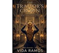 The Traitor's Crown: A Spicy Second-Chance Romantasy of Forbidden Alliances and Rising Queens