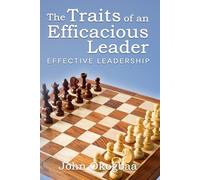 The Traits of an Effective and Efficacious Leader: Effective Leadership