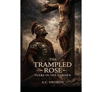 The Trampled Rose: Tears in the Garden