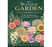 The Tranquil Garden: 54 Stress-Relieving Coloring Pages for Adults