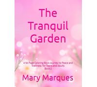 The Tranquil Garden: A Calming Flower and Garden Coloring Book for Adults | 50 Single-Sided Pages for Stress Relief, Mindfulness, and Relaxation