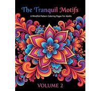 The Tranquil Motifs A Mindful Pattern Coloring Pages For Adults Volume 2: 100+ Amazing Designs for Meditation, Relaxation, and Joyful Creativity (8.5x11)