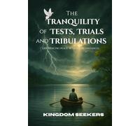 The Tranquility of Tests, Trials and Tribulations: Experiencing Peace in Life's Circumstances