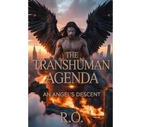 THE TRANS-HUMAN AGENDA: AN ANGEL’S DESCENT