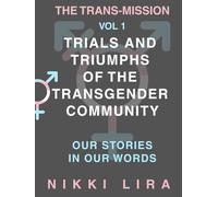 The Trans-Mission: Trials and Triumphs of the Transgender Community