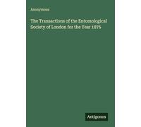 The Transactions of the Entomological Society of London for the Year 1876