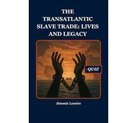 The Transatlantic Slave Trade: Lives and Legacy: 9