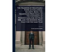 The Transfer of Negotiable Paper as Collateral Security, Being the Sharswood Prize Essay of the University of Pennsylvania for the Year 1886, and the Johnson Prize Essay for the Same Year