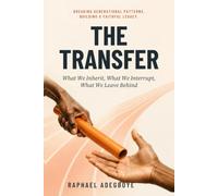 The Transfer: What We Inherit, What We Interrupt, What We Leave Behind