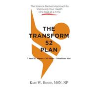 The Transform 52 Plan: 1 Year/52 Weeks - 26 Steps - 1 Healthier You