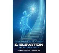 THE TRANSFORMATION AND ELEVATION OF HUMANITY