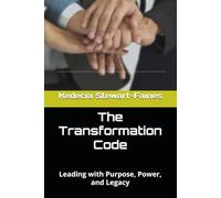 The Transformation Code: Leading with Purpose, Power, and Legacy