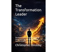 The Transformation Leader: How Modern Executives Deliver Enterprise Change in the Age of AI, Technology, and Constant Disruption
