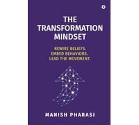 The Transformation Mindset: REWIRE BELIEFS. EMBED BEHAVIORS. LEAD THE MOVEMENT.