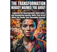 The Transformation Nobody Warned You About: Exploring the Disorientation, Quiet Grief, and Unexpected Identity Shifts That Arrive When You Finally Start Becoming Yourself