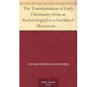 The Transformation of Early Christianity From an Eschatological to a Socialized Movement