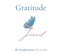 The Transformation of Gratitude: A Journal to Personal Growth, Healing, and Reflection
