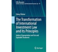The Transformation of International Investment Law and Its Principles: Indirect Expropriation and Fair and Equitable Treatment: 44
