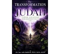 The Transformation of Judah: Tamar and Judah “More Righteous Than I”