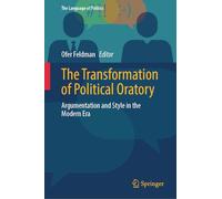 The Transformation of Political Oratory: Argumentation and Style in the Modern Era