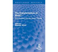 The Transformation of Work?: Skill, Flexibility and the Labour Process