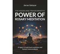 The Transformative and Hidden Power of Rosary Meditation: A legacy of spiritual evolution and human transcendence