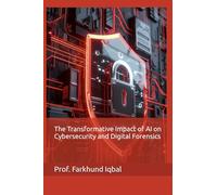 The Transformative Impact of AI on Cybersecurity and Digital Forensics
