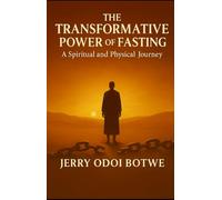 The Transformative Power Of Fasting: A Spiritual and Physical Journey