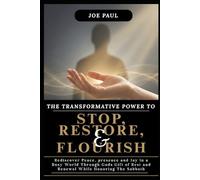 The Transformative Rhythm to Stop, Restore, and Flourish: Rediscover Peace, Presence, and Joy in a Busy World Through God’s Gift of Rest and Renewal while honoring the sabbath