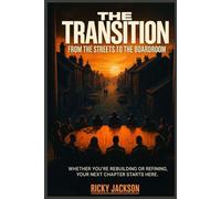 The Transition: From the Streets to the Boardroom: The Mindset Behind the Move from Survival to Success