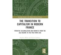 The Transition to Capitalism in Modern France: Primitive Accumulation and Markets from the Old Regime to the post-WWII Era
