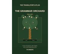 The Translator's Atlas, Book 2: The Grammar Orchard: A Story of Sentences, Their Shapes, and a World Beginning to Fray