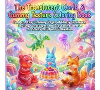 The Translucent World & Gummy Texture Coloring Book: Bold and Easy Coloring Pages of Glossy Creatures, Squishy Landscapes, and Crystalline Sweets
