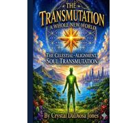The Transmutation Series - A Whole New World: The Celestial- Alignment Soul Transmutation