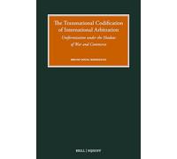 The Transnational Codification of International Arbitration: Uniformisation under the Shadow of War and Commerce