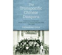 The Transpacific Chinese Diaspora: Migration Networks from China to Canada and Beyond, 1788-1898